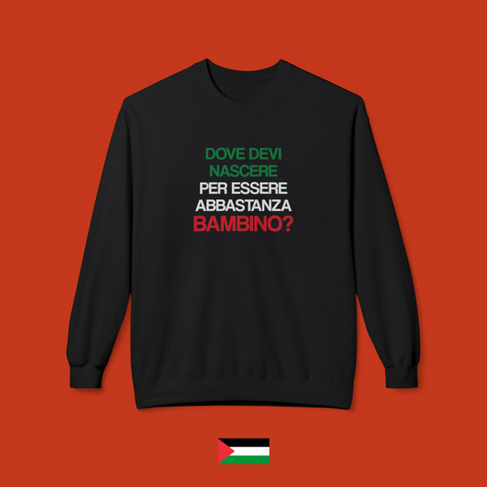 Dove devi nascere per essere abbastanza bambino - felpa girocollo