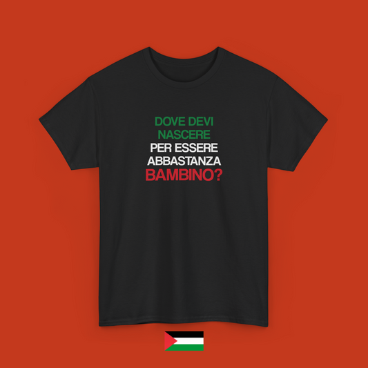 Dove devi nascere per essere abbastanza bambino - maglietta