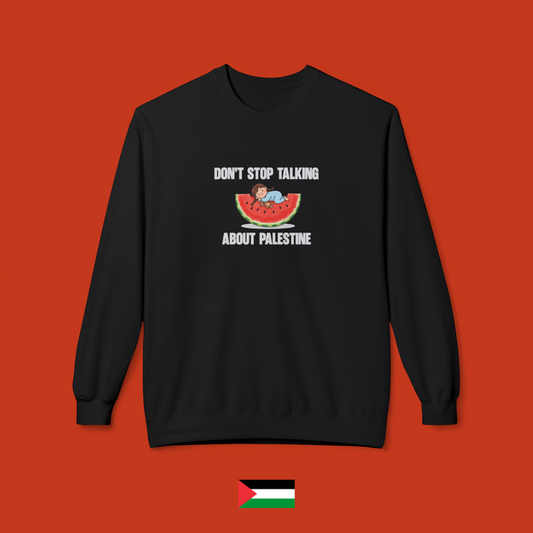 Don't stop talking about Palestine - crew neck sweatshirt