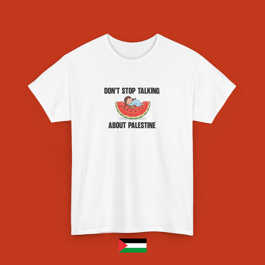 Don't stop talking about Palestine - t-shirt