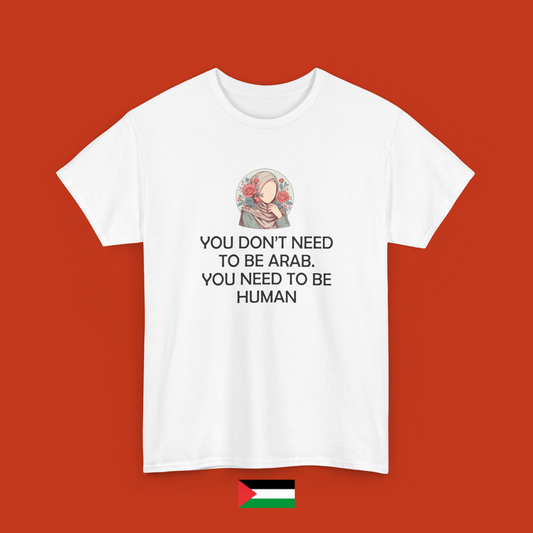 You don't need to be Arab - t-shirt